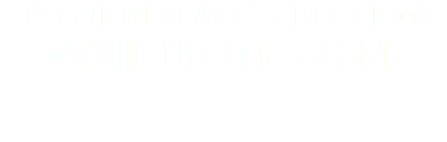 Premium Heat Production Without The Flame